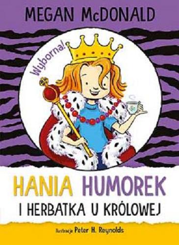 Okładka książki Hania Humorek i herbatka u królowej / Megan McDonald ; ilustracje Peter H. Reynolds ; tłumaczenie Aldona Możdżyńska.
