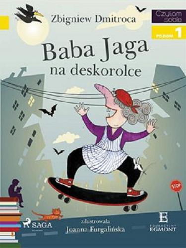 Okładka książki Baba Jaga na deskorolce [E-book] / Zbigniew Dmitroca ; zilustrowała Joanna Furgalińska.