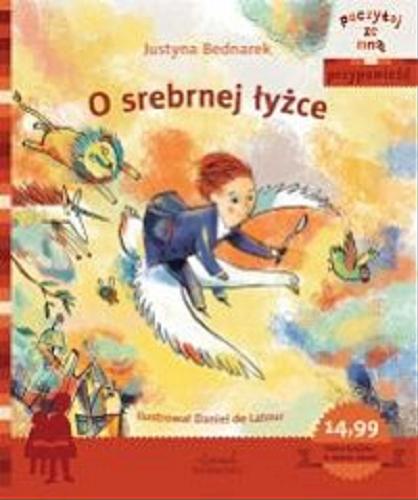Okładka książki O srebrnej łyżce / Justyna Bednarek ; ilustrował Daniel de Latour.