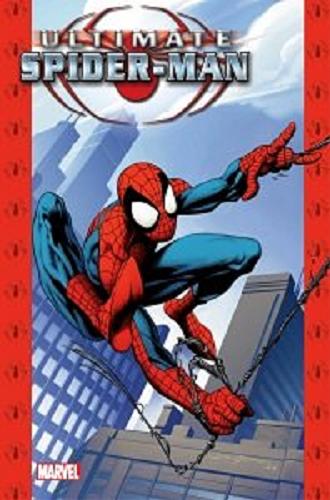 Okładka książki Ultimate Spider-Man. T. 1 / Scenariusz : Brian Michael Bendis ; pomysł Bill Jemas ; tłumaczenie z języka angielskiego Marek Starosta