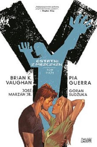 Okładka książki Y : ostatni z mężczyzn. T. 5 / Brian K. Vaughan scenariusz ; Pia Guerra, Goran Sudžuka rysunki ; José Marzán Jr., Goran Sudžuka tusz ; Zylonol kolory ; [tłumaczenie Krzysztof Uliszewski].