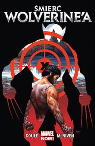 Okładka książki Śmierć Wolverine`a / [scenariusz Charles Soule, rysunki Steve McNiven ; tusz Jay Leisten ; kolory Justin Ponsor ; tłumaczenie z języka angielskiego Sebastian Smolarek].