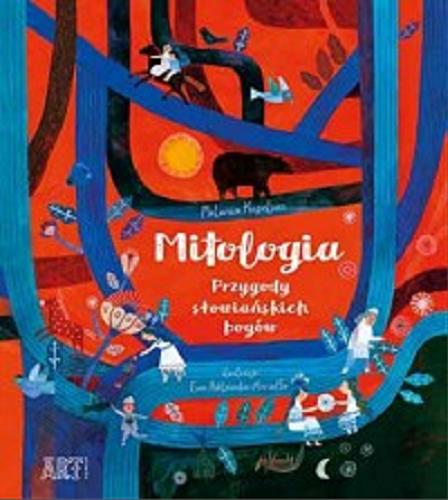 Okładka książki Mitologia : Przygody słowiańskich bogów / Melania Kapelusz ; ilustracje: Ewa Poklewska-Koziełło.