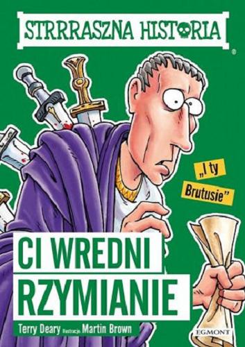 Okładka książki Ci wredni Rzymianie / Terry Deary ; ilustracje: Martin Brown ; przetłumaczył Jarosław Kilian.