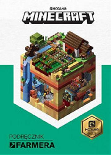 Okładka książki Minecraft : podręcznik farmera / written by Alex Wiltshire ; illustrations by Sam Ross ; tłumaczenie: Anna Hikiert ; Mojang.