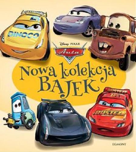 Okładka książki Nowa kolekcja bajek / Auta / [tłumaczenie Małgorzata Fabianowska] ; Disney, Pixar.