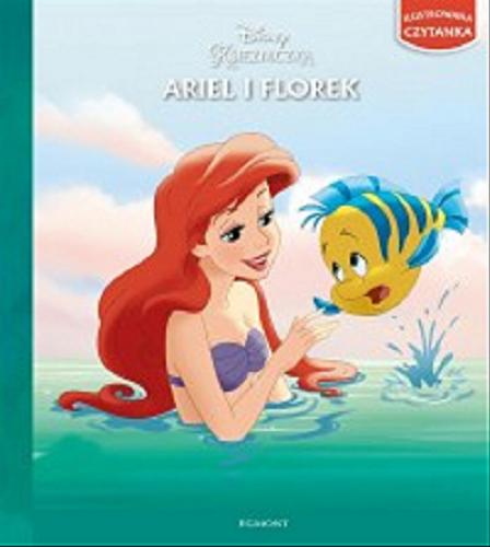 Okładka książki Ariel i Florek / Elisabeth Tate ; ilustracje Disney Storybook Art Team ;[tłumaczenie Zuzanna Naczyńska] ; Disney.