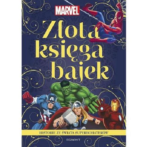 Okładka książki Złota księga bajek : historie ze świata superbohaterów / [tłumaczenie Adrianna Zabrzewska] ; Marvel.