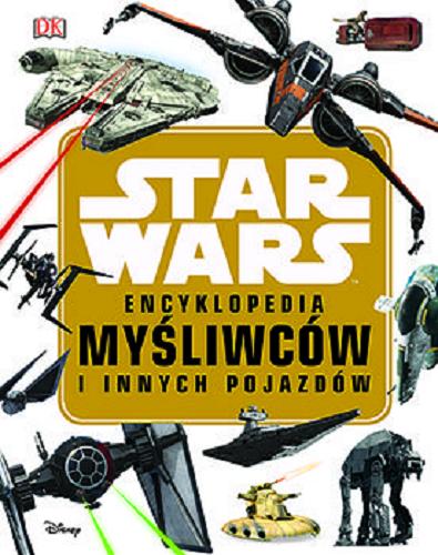 Okładka książki Star Wars : encyklopedia myśliwców i innych pojazdów / Landry Q. Walker, tłumaczenie Anna Hikiert