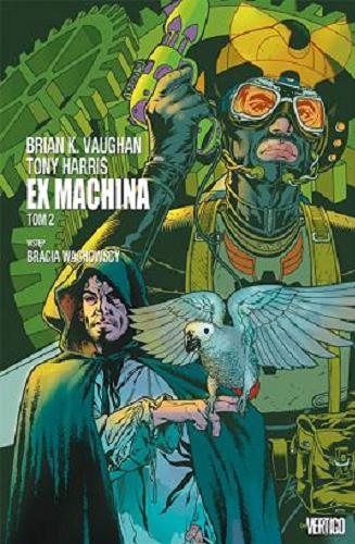 Okładka książki Ex machina. T. 2 / [Brian K. Vaughan scenariusz, Tony Harris rysunki ; Tom Feister tusz ; JD Mettler kolory ; tłumaczenie z języka angielskiego Tomasz Kłoszewski].