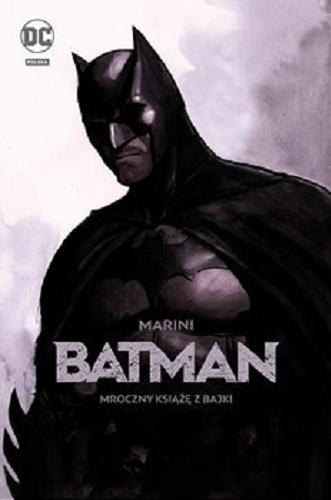 Okładka książki Batman : mroczny książę z bajki / scenariusz i rysunki Enrico Marini ; tłumaczenie z języka angielskiego Tomasz Sidorkiewicz.