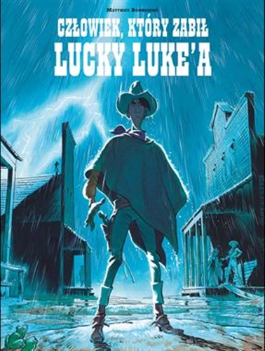 Okładka książki Człowiek, który zabił Lucky Luke`a / rysunki i scenariusz Matthieu Bonhomme ; [przekład z języka francuskiego Maria Mosiewicz].