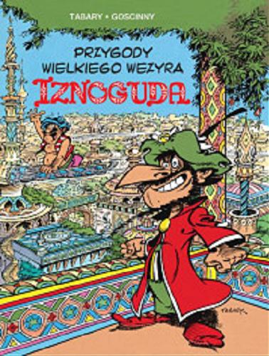 Okładka książki Przygody Wielkiego Wezyra Iznoguda / rysunki: Tabary ; scenariusz: Goscinny ; przekład z języka francuskiego: Marek Puszczewicz.