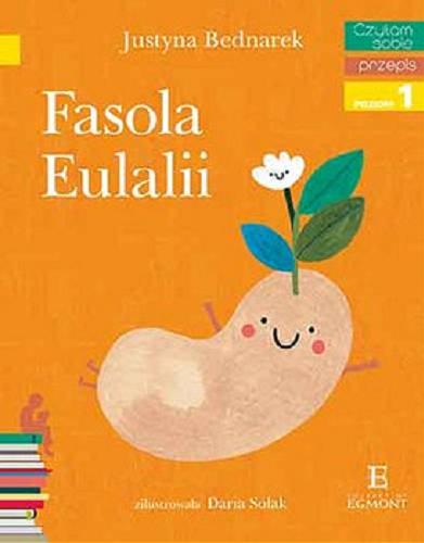 Okładka książki Fasola Eulalii / Justyna Bednarek ; zilustrowała Daria Solak.