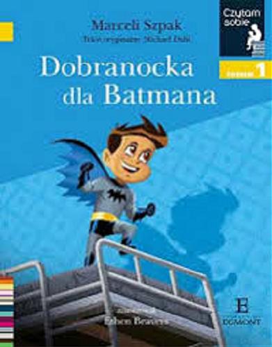 Okładka książki Dobranocka dla Batmana / Marceli Szpak ; tekst oryginalny Michael Dahl ; zilustrował Ethen Beavers.