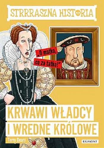 Okładka książki Krwawi władcy i wredne królowe / Terry Deary ; ilustracje Kate Sheppard ; przetłumaczyła Małgorzata Fabianowska.