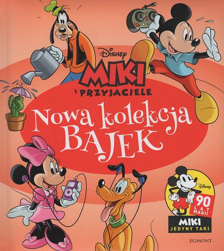 Okładka książki Nowa kolekcja bajek / Miki i przyjaciele / [tłumaczenie Katarzyna Grzyb, Adrianna Zabrzewska] ; Disney.