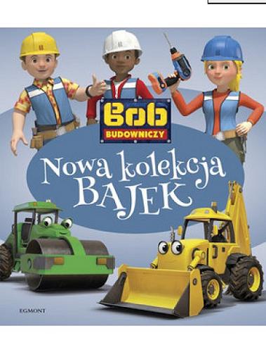 Okładka książki Nowa kolekcja bajek / Bob Budowniczy / [tekst Paulina Kaniewska].