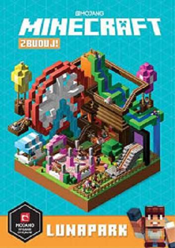 Okładka książki Minecraft : zbuduj! : lunapark / written by Stephanie Milton ; illustrations by Ryan Marsh ; tłumaczenie: Anna Hikiert ; Mojang.