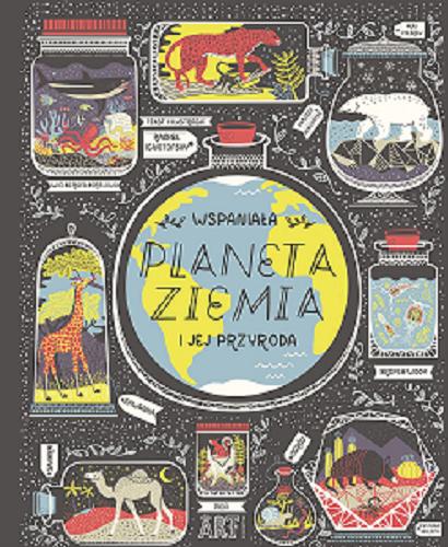 Okładka książki Wspaniała planeta Ziemia i jej przyroda / Rachel Ignotofsky ; tłumaczenie Grażyna Winiarska.