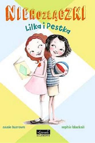 Okładka książki Lilka i Pestka / Annie Barrows, Sophie Blackall ; przełożyła Emilia Kiereś.