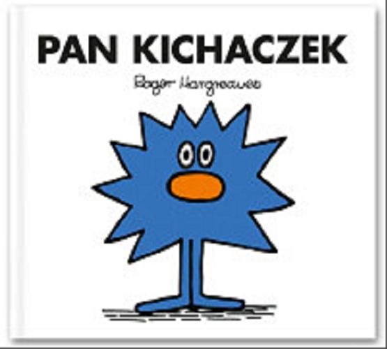 Okładka książki Pan Kichaczek / by Roger Hargreaves ; przełożył Marcin Wróbel.