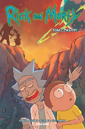 Okładka książki Rick and Morty. T. 4 / Ricka i Morty`ego stworzyli Dan Harmon i Justin Roiland.