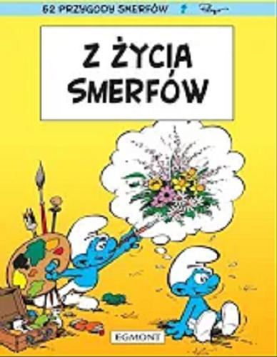 Okładka książki Z życia Smerfów / scenariusz Peyo i Yvan Delporte ; tłumaczenie z języka francuskiego Maria Mosiewicz.