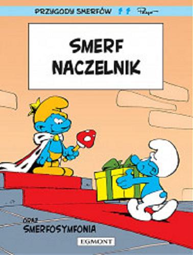 Okładka książki Smerf Naczelnik ; Smerfosymfonia : dwie historie o smerfach / scenariusz: Yvan Delporte i Peyo ; [rysunki: Peyo ; tłumaczenie z języka francuskiego: Maria Mosiewicz].