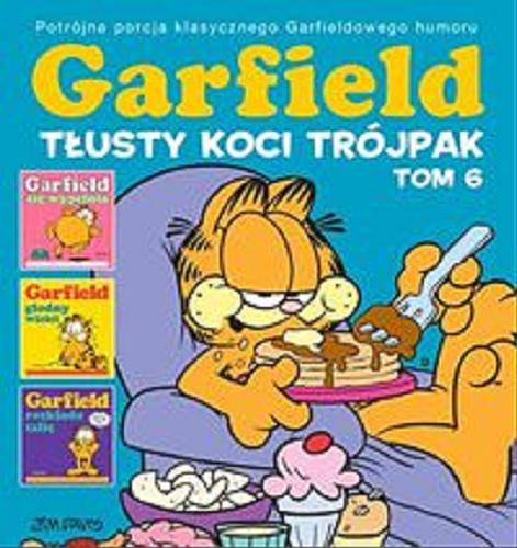 Okładka książki Garfield : / tłusty koci trójpak. T. 6 Jim Davis ; tłumaczenie Piotr W. Cholewa.