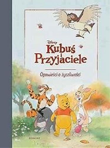 Okładka książki Opowieści o życzliwości / [tekst Nancy Parent ; ilustracje Disney Storybook Art Team ; tłumaczenie Małgorzata Fabianowska] ; Disney.