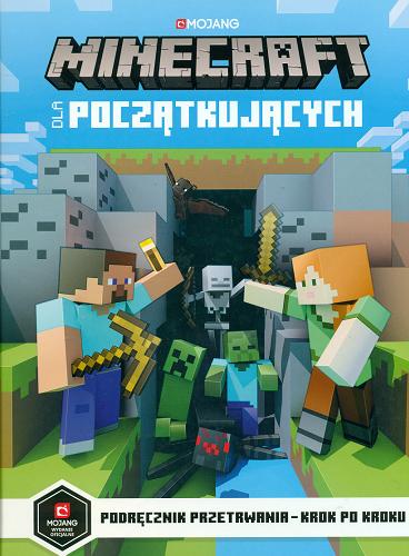 Okładka  Minecraft dla początkujących / [written by Stephanie Milton ; ilustrations by Ryan Marsh ; tłumaczenie Anna Hikiert].