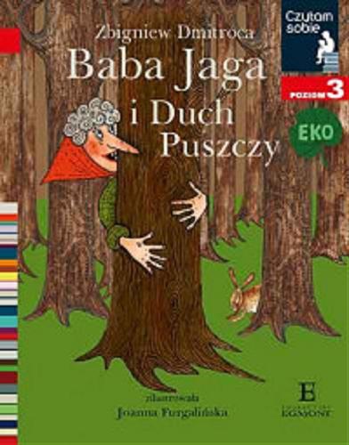 Okładka książki Baba Jaga i Duch Puszczy / Zbigniew Dmitroca ; zilustrowała Joanna Furgalińska.
