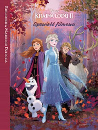 Okładka książki Kraina Lodu II : opowieść filmowa / tekst polski: Helena Strzelewicz ; ilustracje: Disney Storybook Art Team ; Disney.