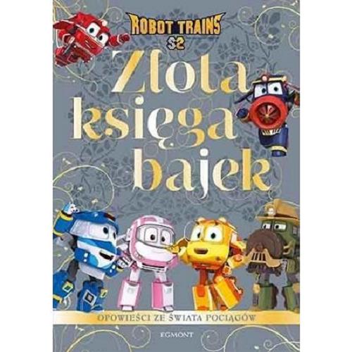 Okładka książki Złota księga bajek : opowieści ze świata pociągów / [tekst Beata Żmichowska].