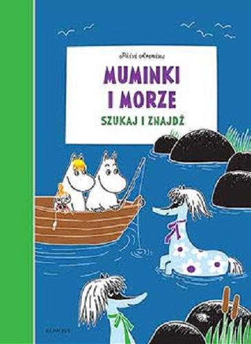 Okładka książki Muminki i morze : szukaj i znajdź / Päivi Arenius ; [redaktorka prowadząca Izabela Karpiszuk].