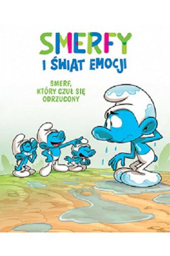 Okładka książki Smerf, który czuł się odrzucony / scenariusz Falzar i Thierry Culliford ; rysunki Antonello Dalena ; kolory Paolo Maddaleni ; [porady psychologiczne: Diane Drory ; tłumaczenie z języka francuskiego: Maria Mosiewicz] ; Peyo Creations.