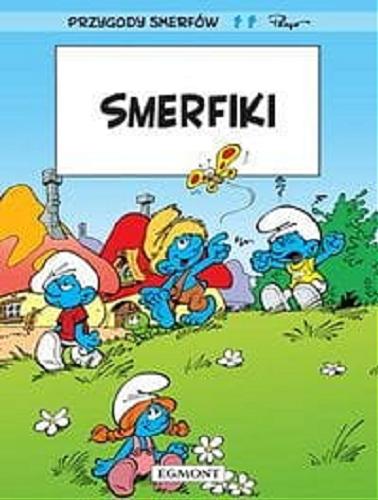 Okładka książki Smerfiki / scenariusz i rysunki Peyo ; tłumaczenie z języka francuskiego Maria Mosiewicz.