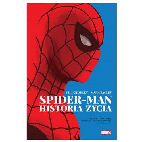 Okładka książki Spider-man : historia życia / Chip Zdarsky scenariusz ; Mark Bagley rysunki ; Joihn Dell, Andrew Hennessy tusz ; Frank d`Armata kolory ; tłumaczenie z języka angielskiego Bartosz Czartoryski.