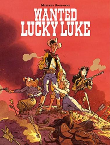 Okładka książki Wanted Lucky Luke / rysunki i scenariusz: Matthieu Bonhomme ; [przekład z języka francuskiego: Maria Mosiewicz].