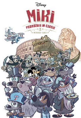 Okładka książki Miki podróżuje w czasie / scenariusz Dab`s ; rysunki Fabrizio Petrossi ; kolory Bruno Tatti oraz Merete Jepsen ; [przekład z języka francuskiego: Maria Mosiewicz] ; Disney.