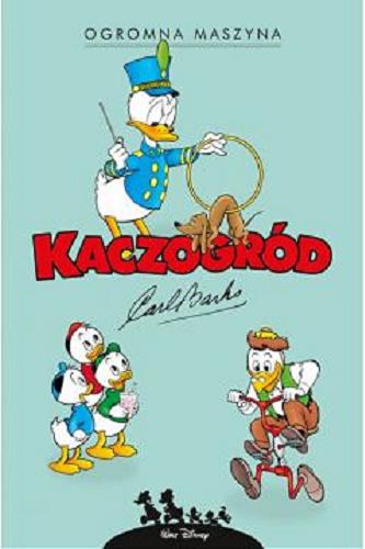 Okładka książki Ogromna maszyna i inne historie z lat 1959-1960 / scenariusz i rysunki: Carl Barks ; przekład z języka angielskiego: Jacek Drewnowski, przekład z języka norweskiego: Marcin Mortka.