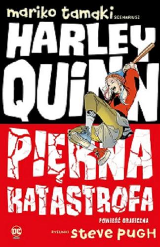 Okładka książki Harley Quinn : piękna katastrofa : powieść graficzna / scenariusz Mariko Tamaki ; rysunki Steve Pugh ; [tłumaczenie z języka angielskiego: Alicja Laskowska].