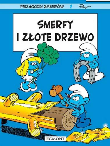 Okładka książki Smerfy i złote drzewo / scenariusz: Alain Jost i Thierry Culliford ; rysunki: Pascal Garray ; kolory: © Nine Culliford ; [tłumaczenie z języka francuskiego: Maria Mosiewicz] ; Peyo Creations.