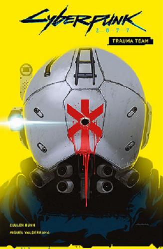 Okładka książki Cyberpunk 2077 : Trauma team / 1 scenariusz Cullen Bunn ; rysunki Miguel Valderrama ; kolory Jason Wordie ; okładki Miguel Valderrama ; [tłumaczenie z języka angielskiego: Zofia Sawicka].