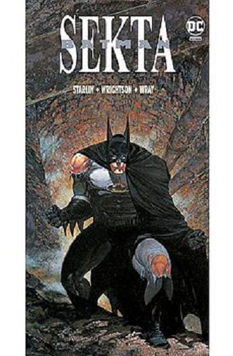 Okładka książki Batman : sekta / [scenariusz Jim Starlin ; rysunki i okładka albumu Bernie Wrightson ; kolory Bill Wray ; tłumaczenie z języka angielskiego: Tomasz Sidorkiewicz].