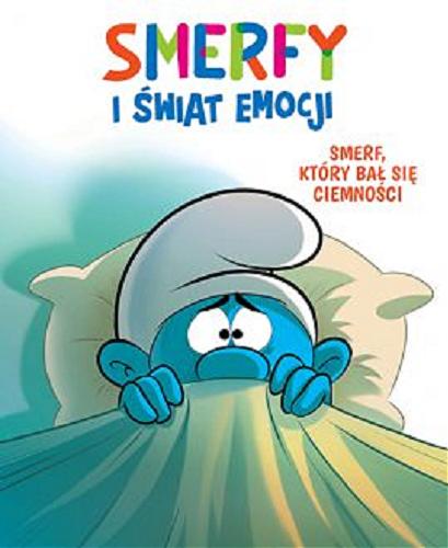 Okładka książki Smerf, który bał się ciemności / scenariusz Falzar i Thierry Culliford ; rysunki Antonello Dalena ; kolory Paolo Maddaleni ; [tłumaczenie z języka francuskiego: Maria Mosiewicz].