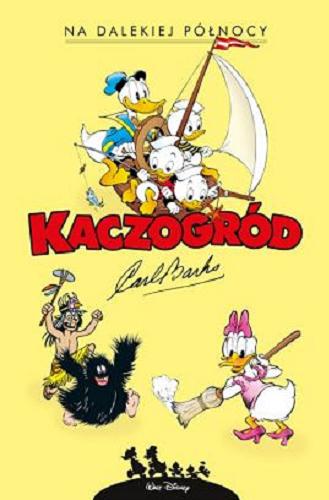 Okładka książki Na dalekiej północy i inne historie z lat 1949-1950 / scenariusz i rysunki: Carl Barks ; przekład z języka angielskiego Jacek Drewnowski, przekład z języka norweskiego Marcin Mortka.