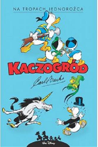 Okładka książki Na tropach jednorożca i inne historie z roku 1950 / scenariusz i rysunki: Carl Barks ; przekład z języka angielskiego (plansze komiksowe): Jacek Drewnowski, przekład z języka norweskiego (przedmowa i strony końcowe): Marcin Mortka.