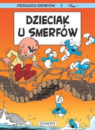 Okładka książki Dzieciak u Smerfów / scenariusz: Miguel Díaz Vizoso i Thierry Culliford ; rysunki: Jeroen De Coninck ; kolory: Nine Culliford ; [tłumaczenie z języka francuskiego: Maria Mosiewicz] ; Peyo.